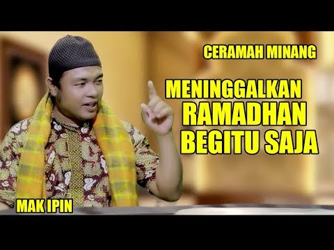 ceramah-minang---mak-ipin---meninggalkan-ramadhan-begitu-saja