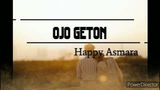 HAPPY ASMARA - OJO GETON (LIRIK)