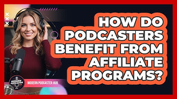 How Do Podcasters Benefit from Affiliate Programs?