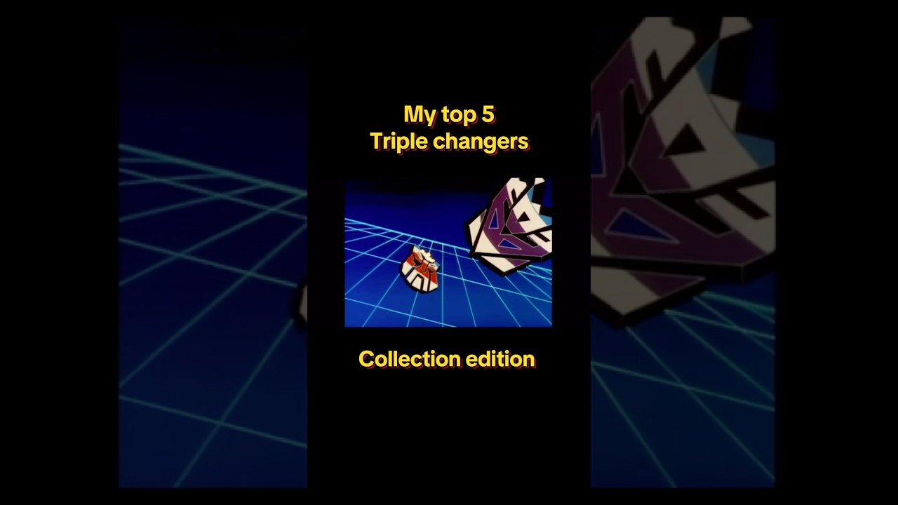 My Top 5 Triple Changers 