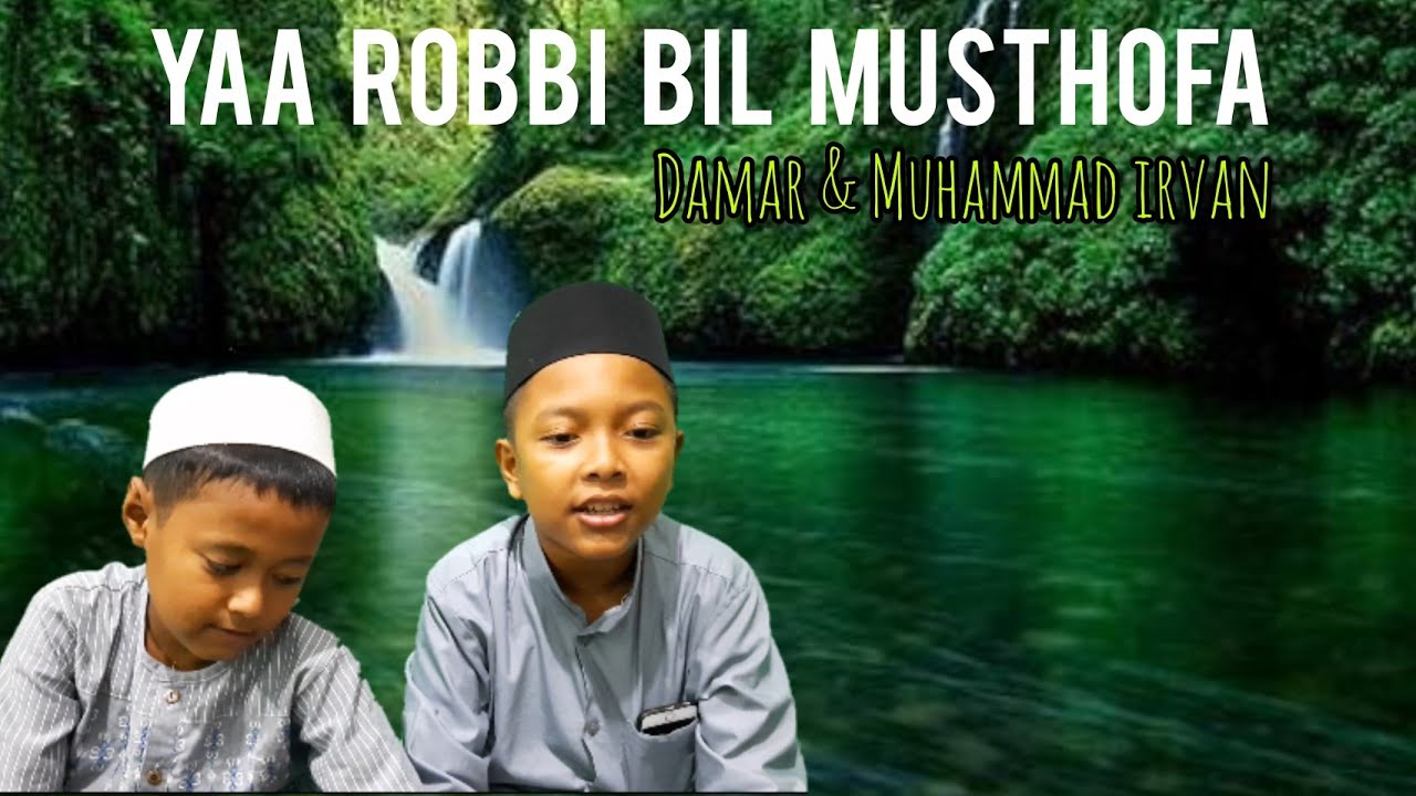 Yaa Robbi bil Musthofa M. Damar & Muhammad Irvan YouTube Yaa Robbi bil Musthofa M. Damar & Muhammad Irvan YouTube