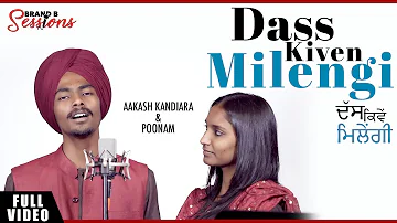 Das Kive Milengi : Aakash Kandiara & Poonam | Davvy Singh | Brand B Sessions | New Punjabi Songs2019