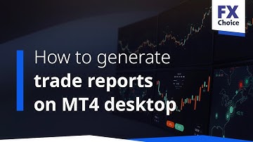 How to Generate Trade Reports on the FXChoice MT4 Desktop Platform
