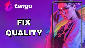 How To Fix And Solve Quality On Tango App | Final Solution