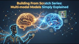 Build From Scratch Series - Multi-modal Models, Simply Explained