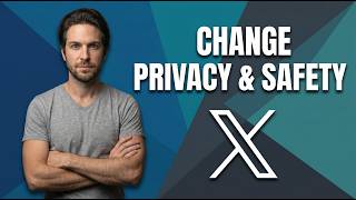 How To Change Privacy And Safety On X.Com / Twitter [Quick Settings Guide]