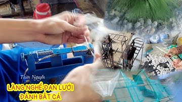 Cách Làm Ra Một Tay Lưới, "12 Cửa Ngục" Đánh Bắt Cá Độc Đáo Của Người Dân Miền Tây
