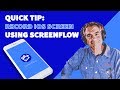 Quick Tip How To Record iPhone or iPad using Screenflow