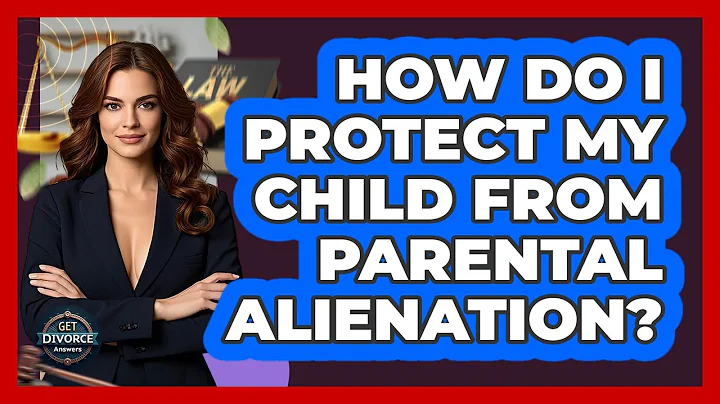 How Do I Protect My Child From Parental Alienation? - Get Divorce Answers