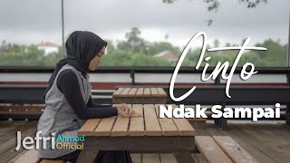 JEFRI AHMAD - CINTO NDAK SAMPAI ( VIDEO MUSIC  )