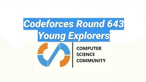 Codeforces Round #643 (Div-2) | Young Explorers Solution