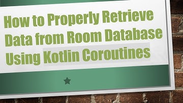 How to Properly Retrieve Data from Room Database Using Kotlin Coroutines