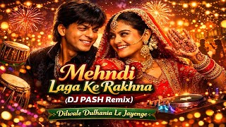👉 Mehndi Laga Ke Rakhna (DJ PASH Remix) | Dilwale Dulhania Le Jayenge