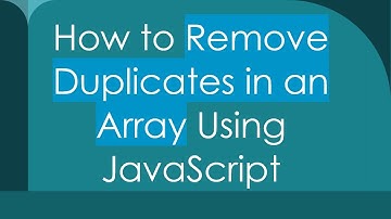 How to Remove Duplicates in an Array Using JavaScript