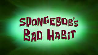 SpongeBob SquarePants: SpongeBob in RandomLand\/SpongeBob's Bad Habit Title Card