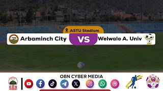 #CBE_Piriimiyeer Liigii Itiyoophiyaa ‎ || Arba Mich City Vs Wolwalo ADU