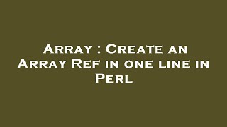 Array : Create an Array Ref in one line in Perl
