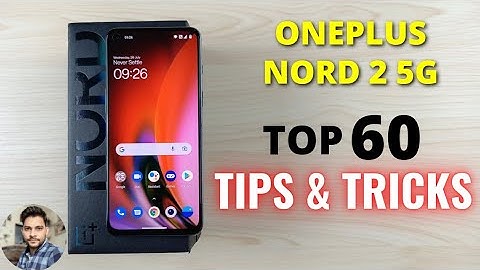 OnePlus Nord 2 5G : Top 60 Tips & Tricks