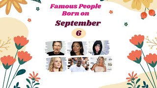September 6: Famous People Born Today Net Worth