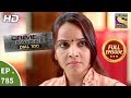 Crime Patrol Dial 100 - Ep 785 - Full Episode - 25th May, 2018