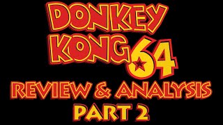 Donkey Kong 64 Review & Analysis (Part 2 of 2)