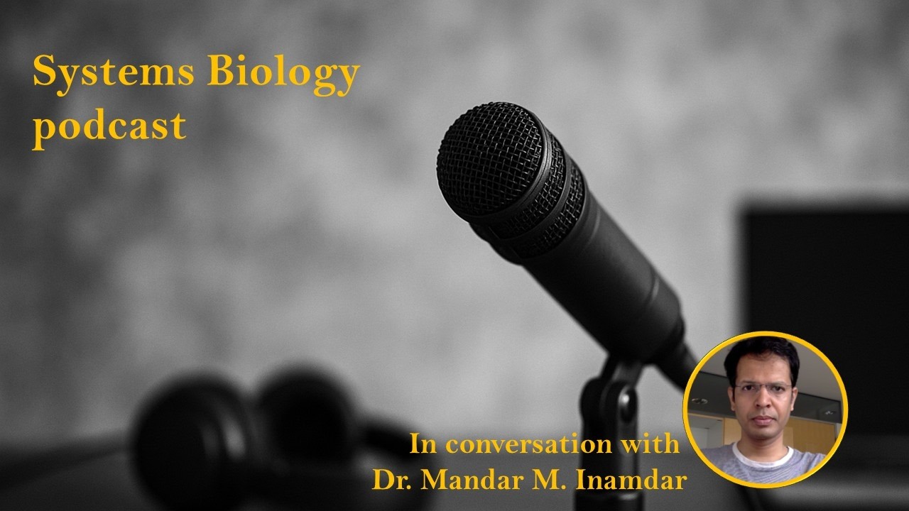 Systems Biology Podcast: in conversation with Dr. Mandar M. Inamdar