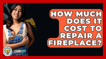 How Much Does It Cost to Repair a Fireplace? - LearnToDIY360.com
