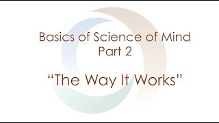 Basics of Science of Mind: Part II 