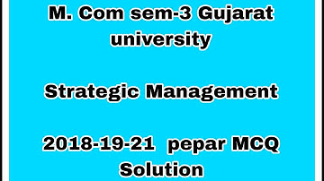 M. Com sem-3 Gujarat Strategic Management 2018-19-21  pepar MCQ Solution