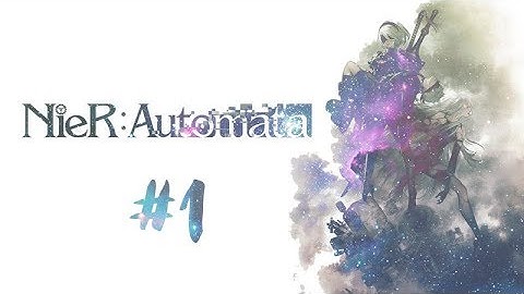 NieR.. Far.. Wherever You Are. Lets play [NieR: Automata] [Part 1]