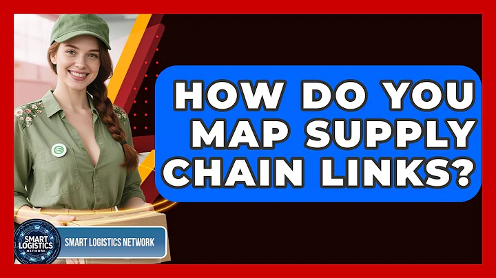 How Do You Map Supply Chain Links? - Smart Logistics Network