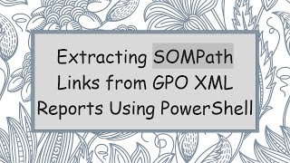 Extracting SOMPath Links from GPO XML Reports Using PowerShell