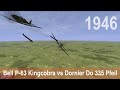 IL-2 1946: Bell P-63 Kingcobra vs Dornier Do 335 Pfeil