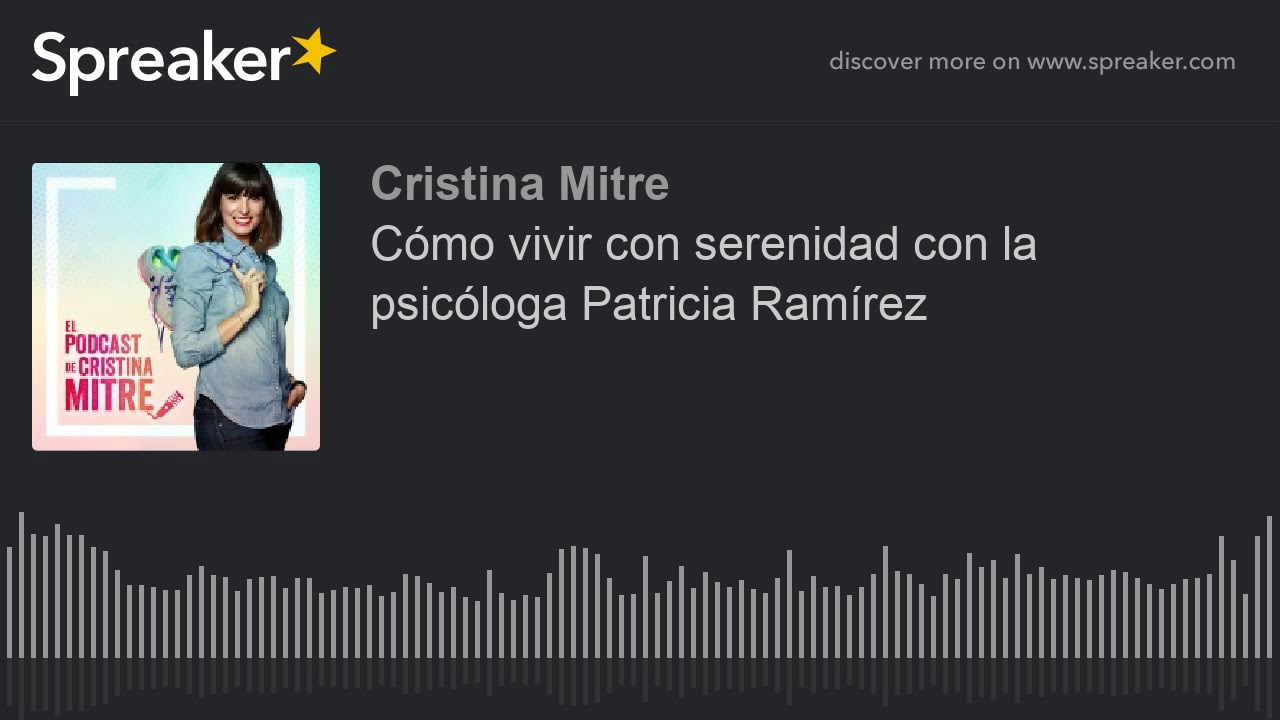 Cómo vivir con serenidad con la psicóloga Patricia Ramírez