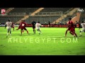 ملخص الشوط الأول من مباراة الأهلى ونكانا الزامبى