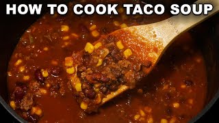 How To Cook: Taco Soup