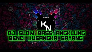 Dj slow angklung | BENCI KU SANGKA SAYANG | remix slow bass terbaru