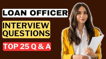 Loan Officer Interview Questions and Answers | How to Pass a Loan Officer Interview
