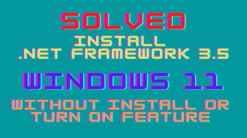 How to install the .net framework 3.5 on Windows 11? No need to install software or turn on feature.