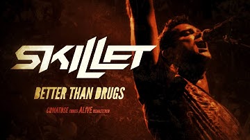 SKILLET - BETTER THAN DRUGS (COMATOSE COMES ALIVE: REMASTERED 4K)
