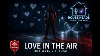 FKA MASH | BIISHOP  - - LOVE IN THE AIR