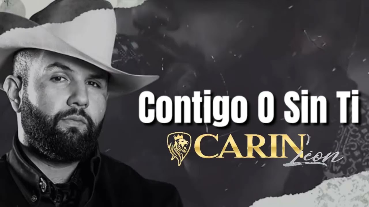 Carin León Contigo o Sin Ti, No llores Mas YouTube Carin León Contigo o Sin Ti, No llores Mas YouTube