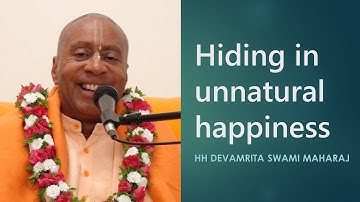 Hiding in unnatural happiness - HH Devamrita Swami Maharaj