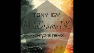 Tony Igy – MeloDramatiK (X-Chrome extended version)