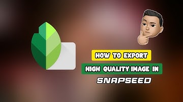HOW TO EXPORT HIGH QUALITY IMAGES IN SNAPSEED