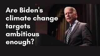 Are Biden's climate change targets ambitious enough?