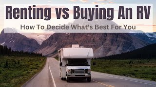 RV Renting vs RV Buying  Which Choice Is The Best For You?
