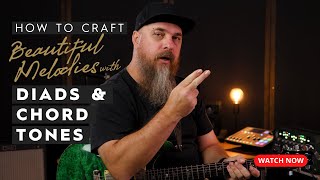 How To Craft Beautiful Melodies with Diads & Chord Tones