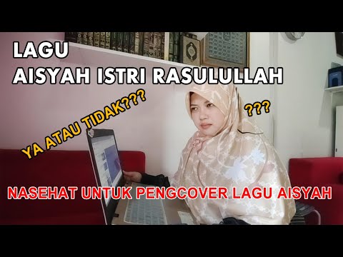 LAGU AISYAH ISTRI RASULULLAH (KRITIK KONSTRUKTIF)