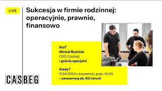 Sukcesja w firmie rodzinnej: operacyjnie, prawnie, podatkowo [CASBEG LIVE]